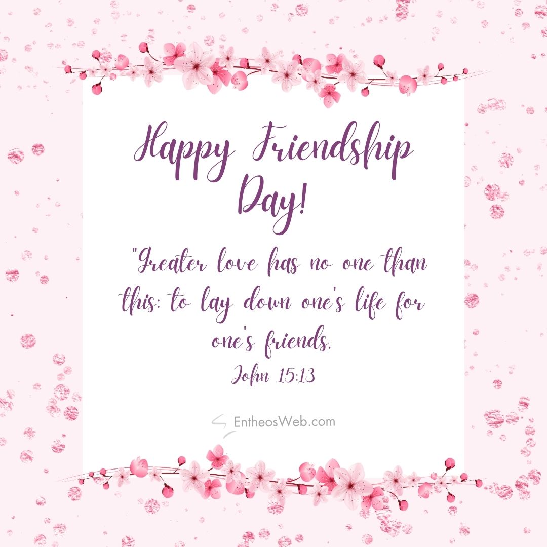Christian happy friendship day lay down ones life for ones friends | christian happy friendship day wishes with bible verses | entheosweb Decorative pink floral border card reading christian happy friendship day lay down ones life for ones friends'Happy Friendship Day!' with the verse John 15:13 in purple script.