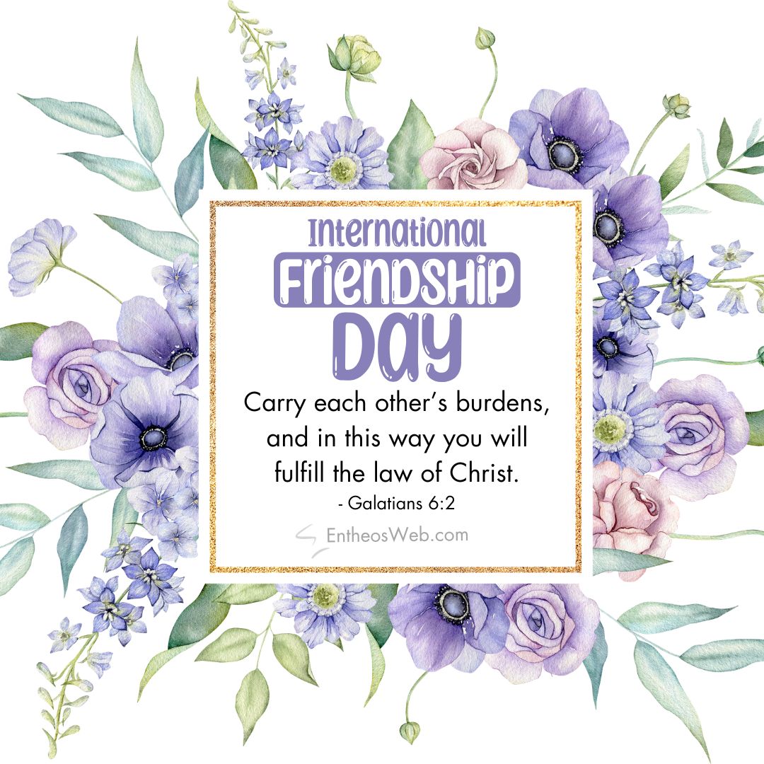 Christian international day friendship day carry each others burdens | christian happy friendship day wishes with bible verses | entheosweb International friendship day christian international day friendship day carry each others burdens