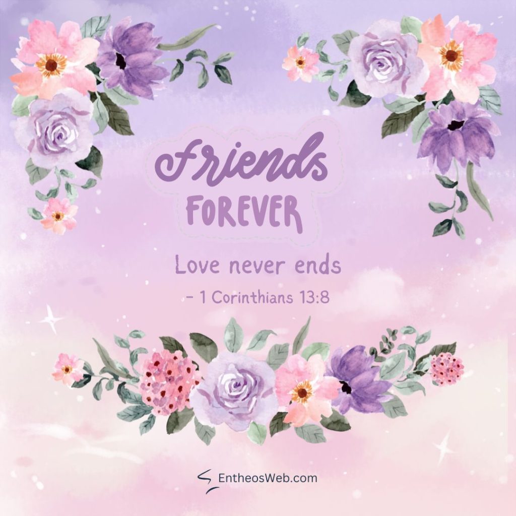 Pastel purple pink floral frame with the message friends forever and the verse love never ends  1 corinthians 138 friends forever love never ends