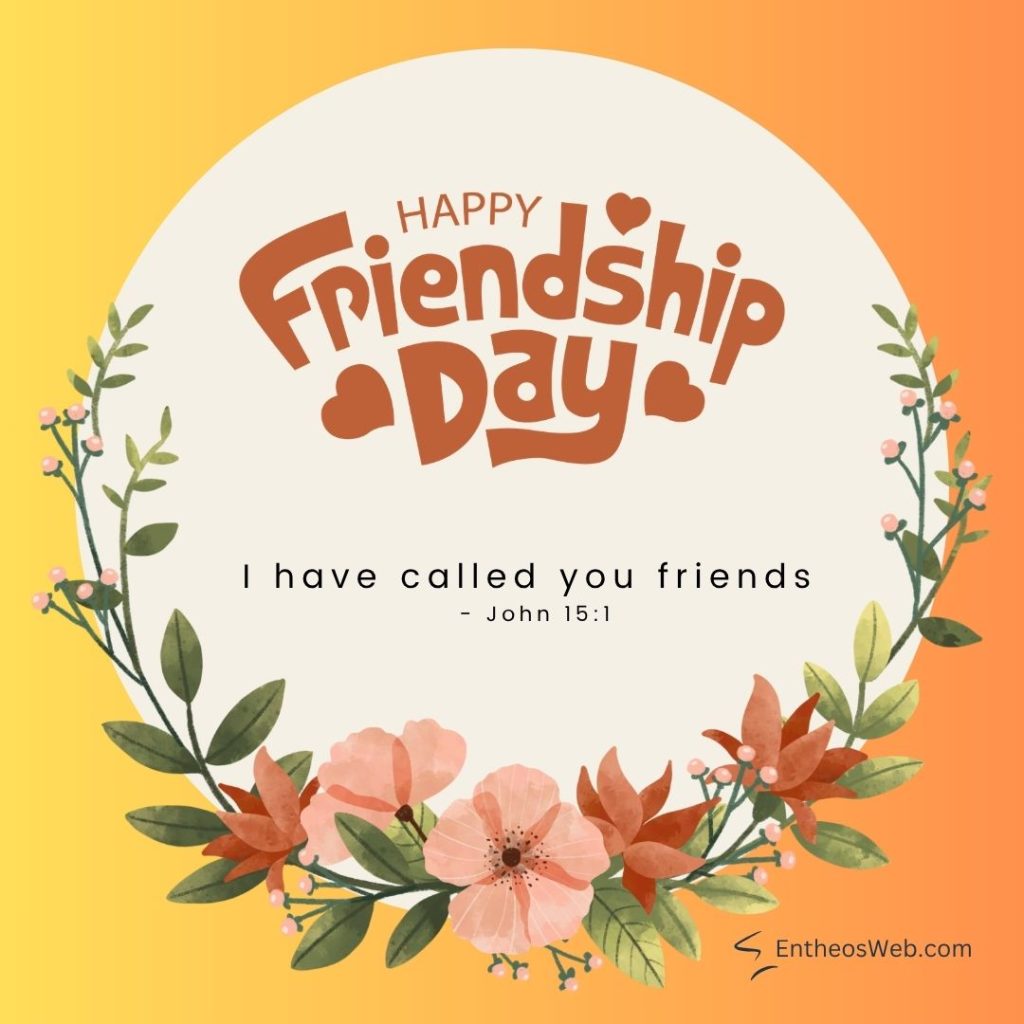 Decorative friendship day card with orange text inside a cream circle surrounded by a floral wreath on a yelloworange gradient background and the john 151 verse Happy friendship day i have called you friends
