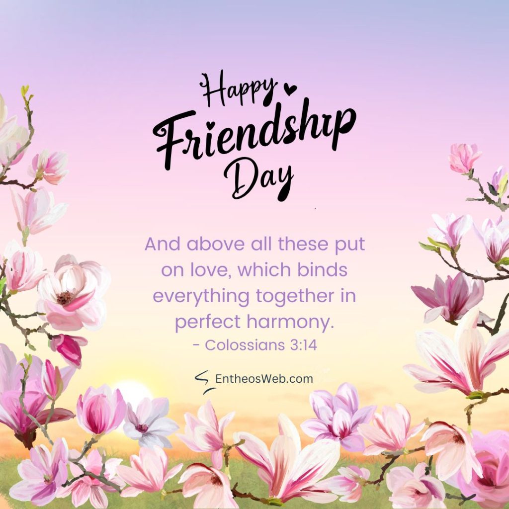 Gradient sunset background with pink blossoms framing the message happy friendship day and the colossians 314 quote plus entheosweb Com at the bottom Happy friendship day love