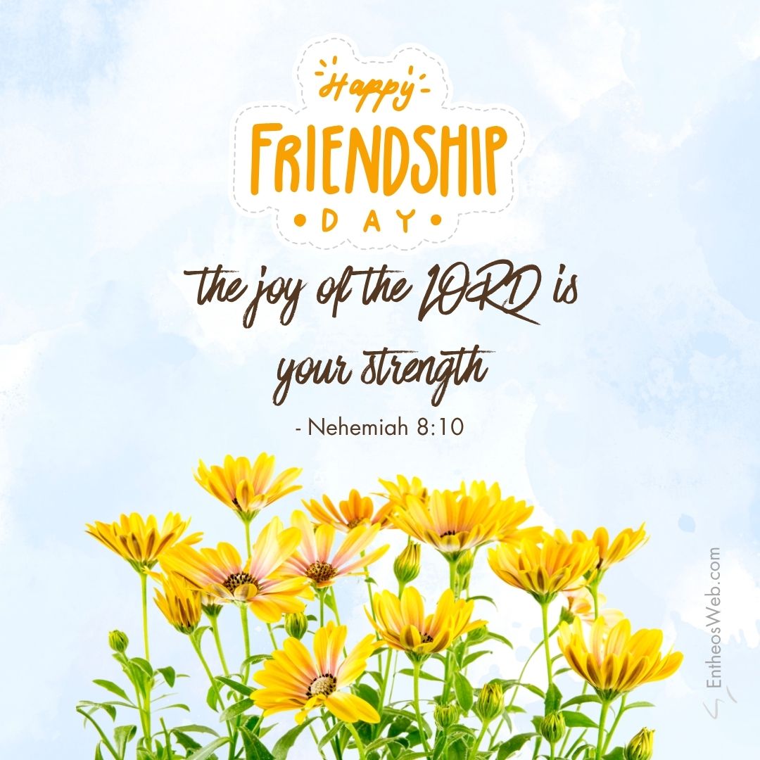 Happy friendship day the joy of the lord is your strength | christian happy friendship day wishes with bible verses | entheosweb Happy friendship day happy friendship day the joy of the lord is your strength