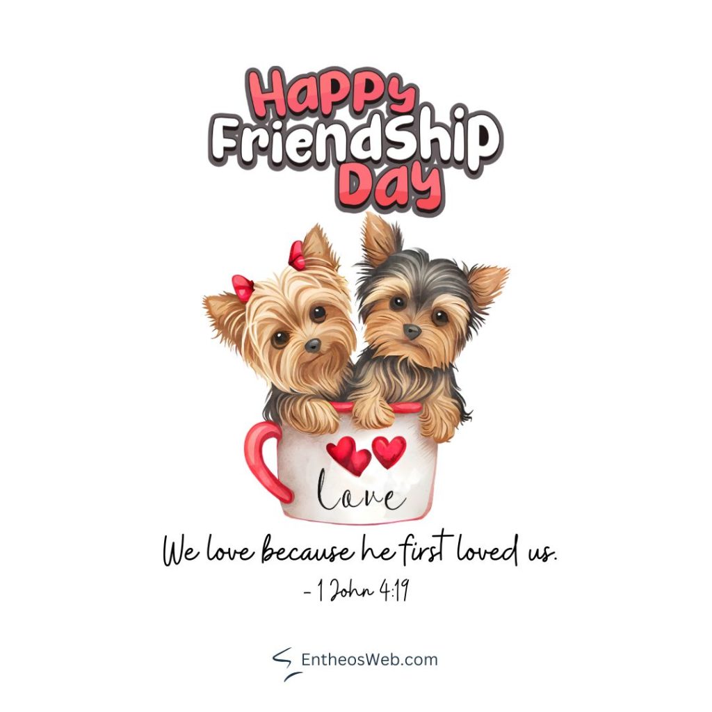 Two cute puppies peek from a mug with red hearts and a happy friendship day greeting above Below is a bible verse Happy friendship day we love because he first loved us