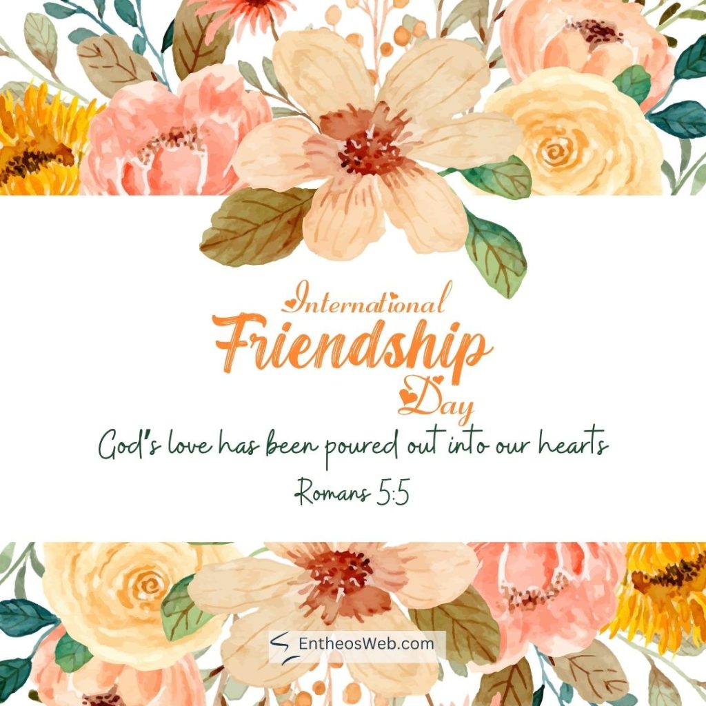 Floral border banner announcing international friendship day with the quote gods love has been poured out into our hearts romans 55 Used as a decorative greeting card image International friendship day gods love
