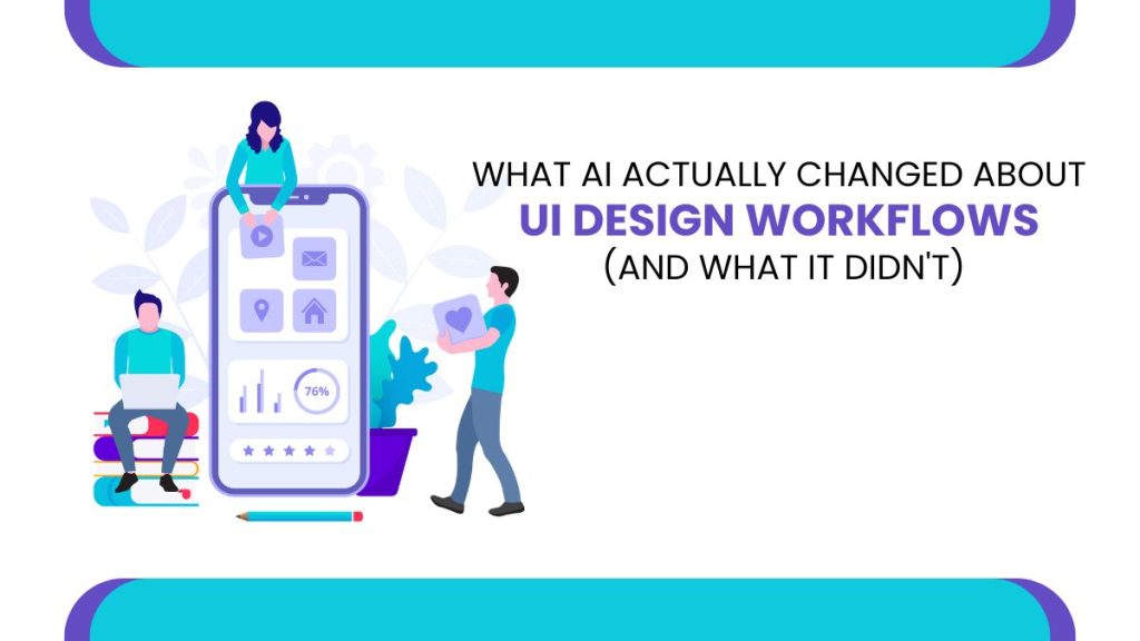 What ai actually changed about ui design workflows and what it didn what ai actually changed about ui design workflows and what it didnt't)