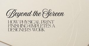 Beyond the screen how physical print finishing completes a designers work beyond the screen how physical print finishing completes a designers work