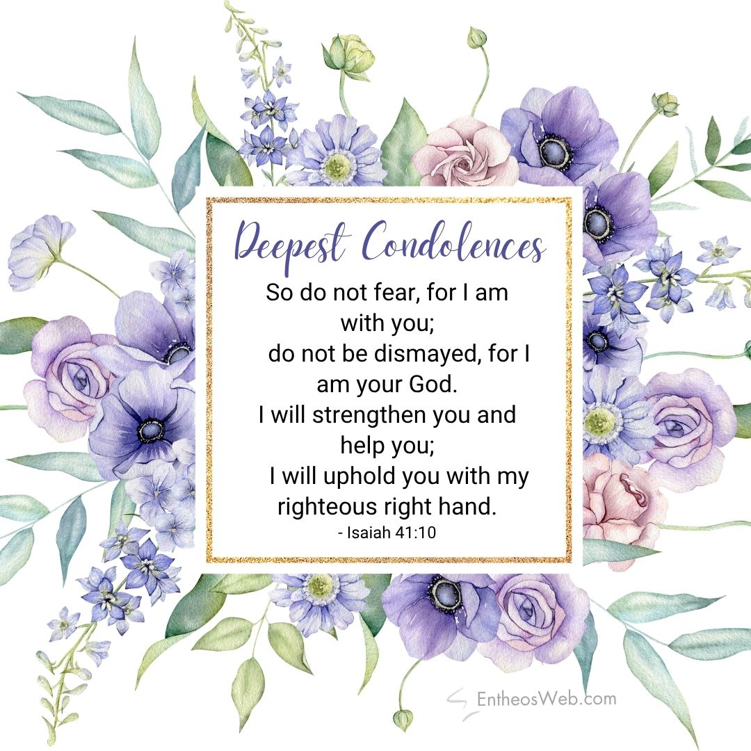 Deepest condolences so do not fear for i am with you | christian condolence sympathy messages with bible verses | entheosweb Watercolor floral condolence card framing a white center with a gold border text reads deepest condolences and isaiah 4110 Deepest condolences so do not fear for i am with you