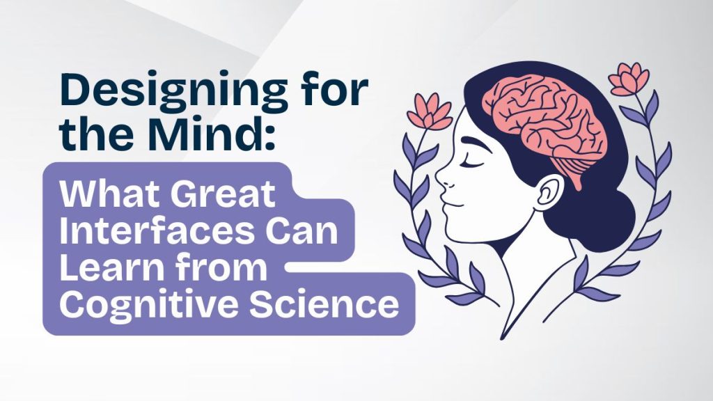 Designing for the mind what great interfaces can learn from cognitive science designing for the mind