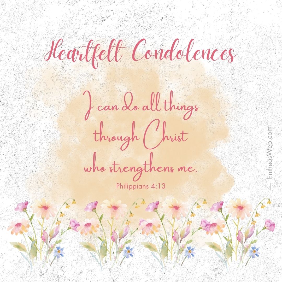 Heartfelt condolences i can do all things through christ | christian condolence sympathy messages with bible verses | entheosweb Card like image with heartfelt condolences and the bible verse i can do all things through christ who strengthens me in pink script over a peach watercolor splash and a bottom watercolor flower border Heartfelt condolences i can do all things through christ