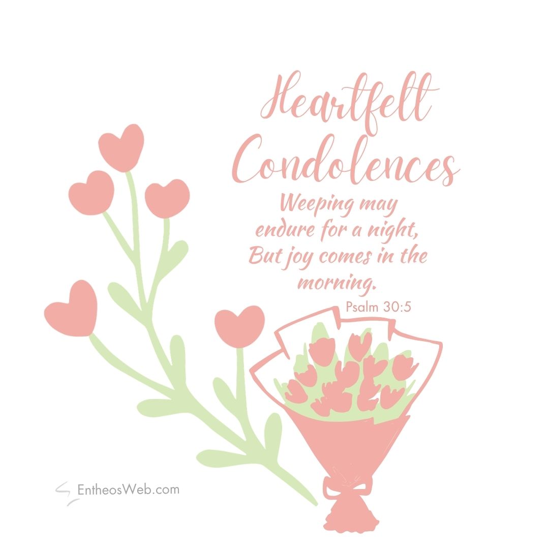 Heartfelt condolences weeping may endure for a night | christian condolence sympathy messages with bible verses | entheosweb Pastel sympathy card showing a pink bouquet and the message heartfelt condolences with psalm 305 Heartfelt condolences weeping may endure for a night