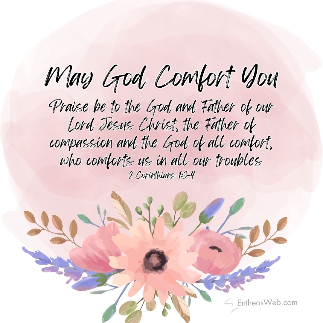 May god comfort you | christian condolence sympathy messages with bible verses | entheosweb Bible verse graphic may god comfort you with scripture from 2 corinthians 13 4 on a pink watercolor circle and a bottom floral bouquet May god comfort you
