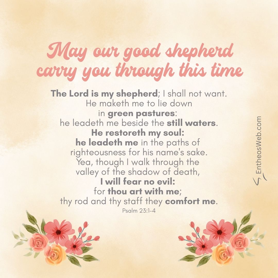 May our good shepherd carry you through this time | christian condolence sympathy messages with bible verses | entheosweb Pastel poster with psalm 231 4 in pink script at top and pinkyellow flower bouquets bottom corners May our good shepherd carry you through this time