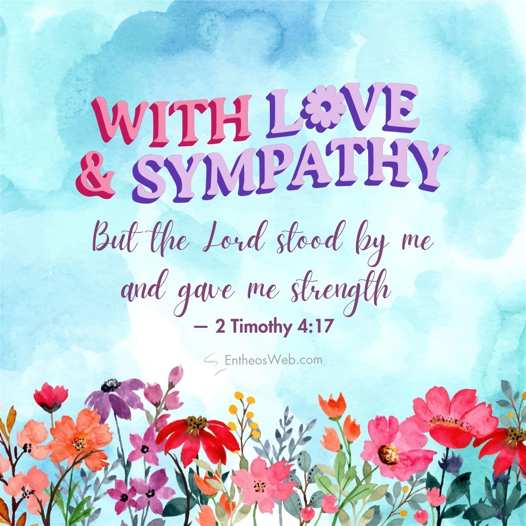 With love and sympathy bible verse | christian condolence sympathy messages with bible verses | entheosweb Blue watercolor background with a colorful floral border reads with love sympathy and the verse 2 timothy 417 With love and sympathy bible verse