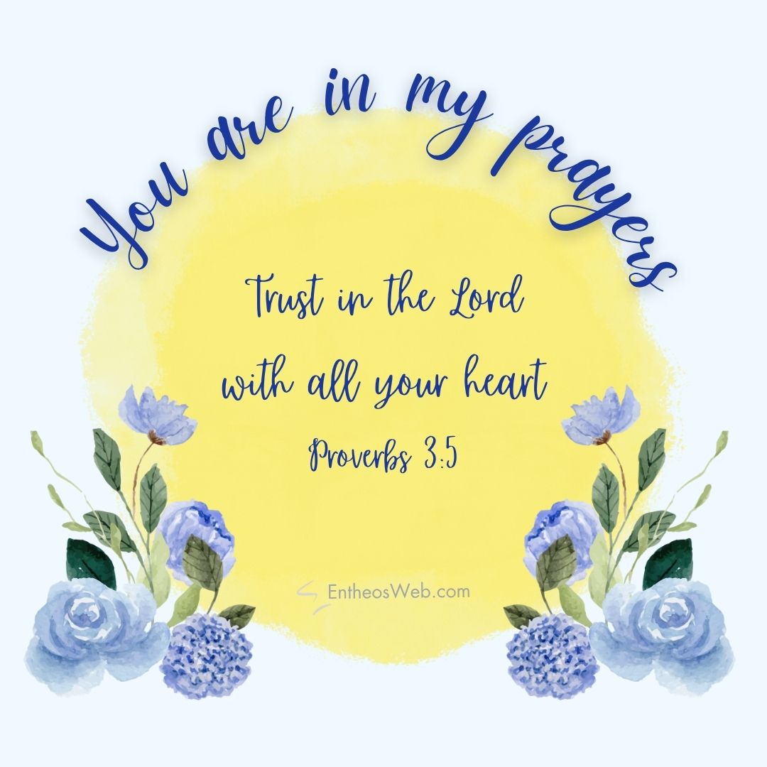 You are in my prayers trust in the lord | christian condolence sympathy messages with bible verses | entheosweb Inspirational devotional graphic with a yellow sunburst and blue floral border featuring the message you are in my prayers Trust in the lord with all your heart Proverbs 35 you are in my prayers trust in the lord
