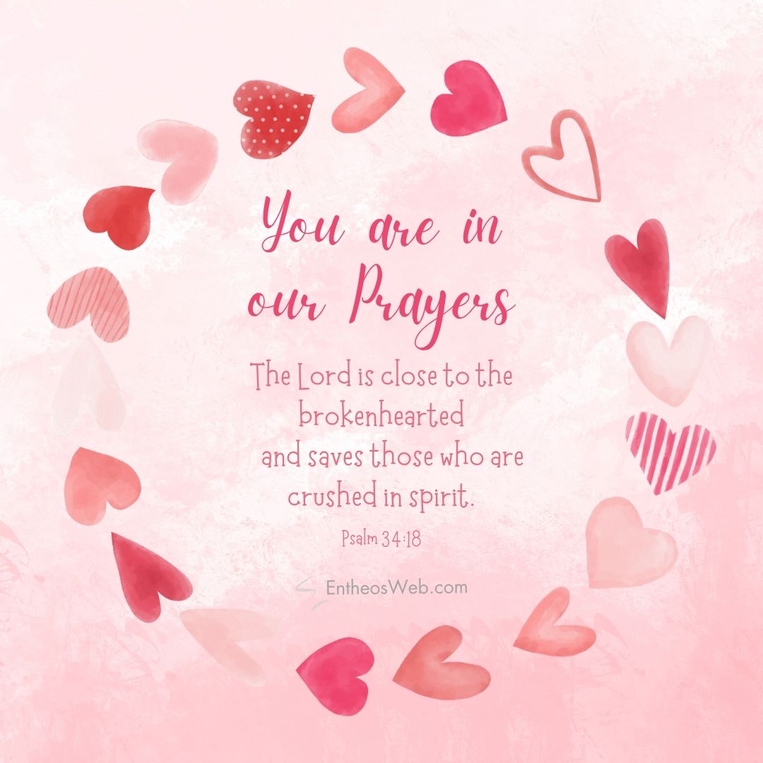 You are in our prayers the lord is close to the brokenhearted | christian condolence sympathy messages with bible verses | entheosweb Decorative pink quote image you are in our prayers with hearts surrounding a psalm 3418 verse on a pastel pink background You are in our prayers the lord is close to the brokenhearted