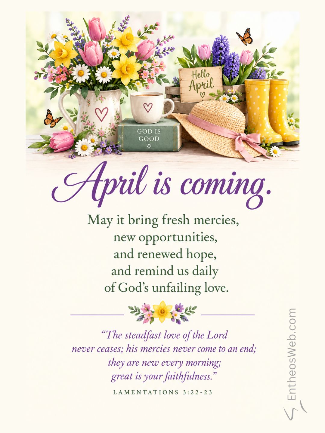 April is coming | a new month is coming Blessings with bible verse | entheosweb Floral arrangement with a straw hat yellow boots and a sign reading hello april beside the text april is coming on a greeting card April is coming