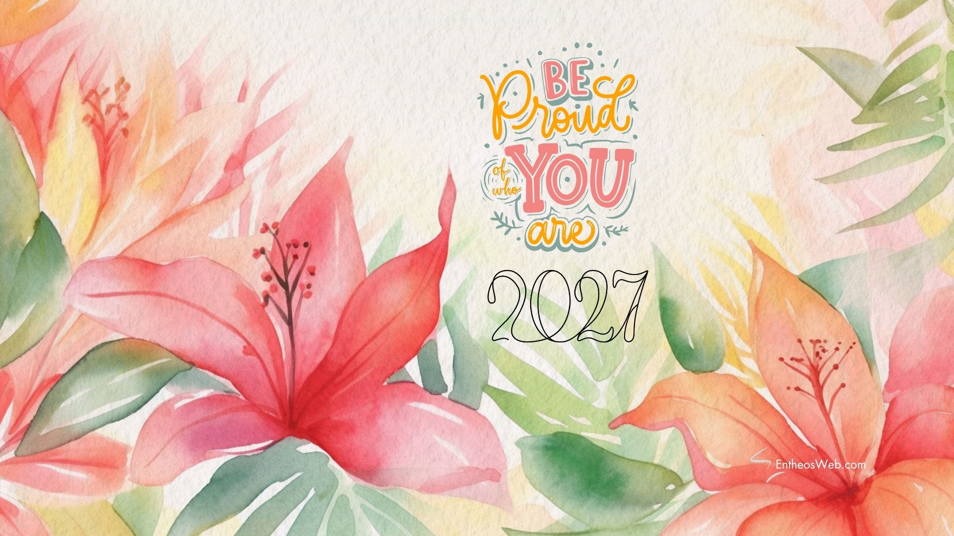 2027 be proud of who you are desktop wallpaper | motivational desktop wallpaper for 2025 2026 2027 | entheosweb Watercolor floral background with large pink hibiscus flowers and the inspirational text 2027 be proud of who you are desktop wallpaper'Be Proud of who you are' plus the year 2021.