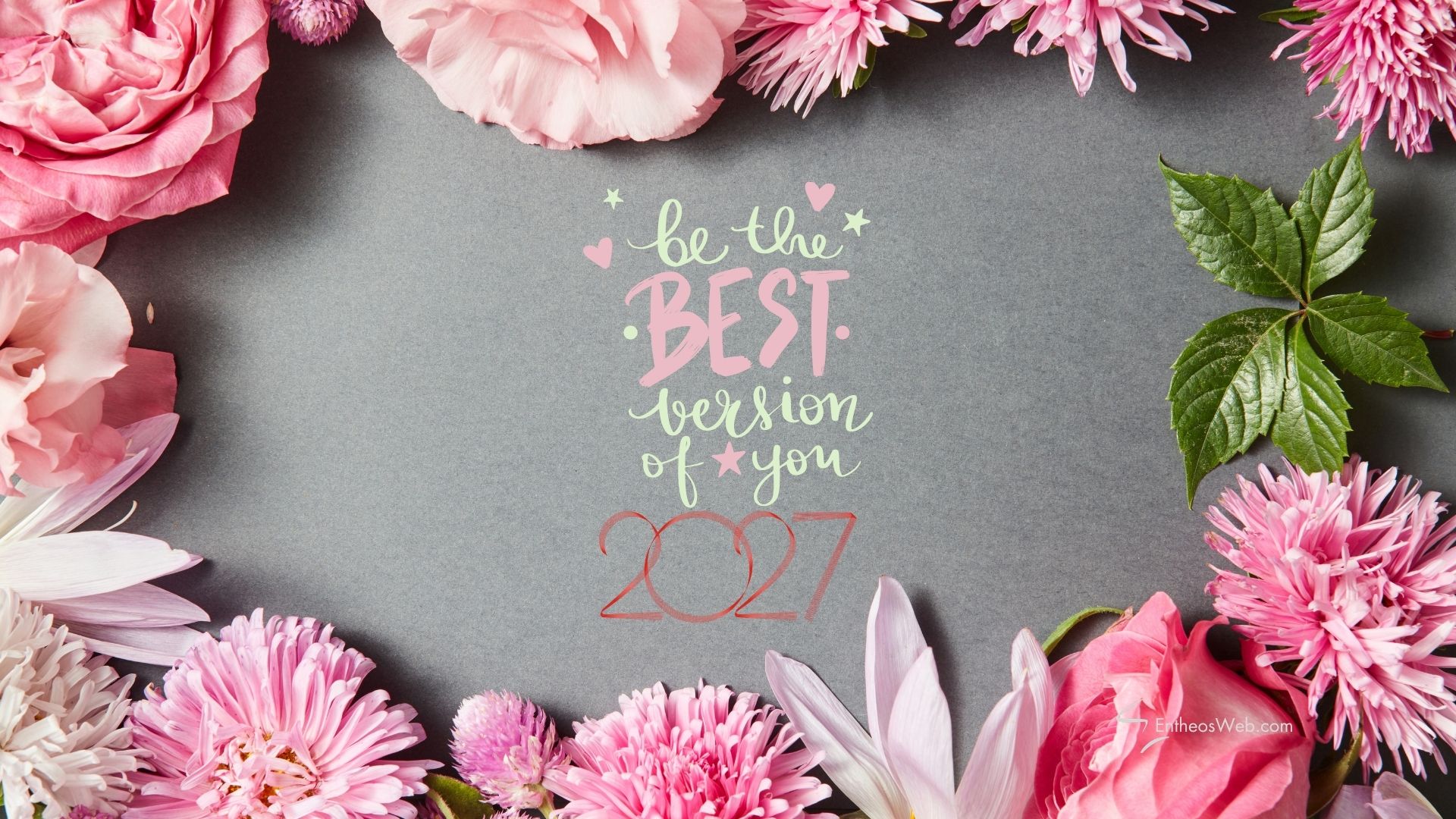 2027 be the best version of you desktop wallpaper | motivational desktop wallpaper for 2025 2026 2027 | entheosweb Pink floral border framing a gray background with an inspirational message 2027 be the best version of you desktop wallpaper'be the BEST version of you' in pastel script at the center.