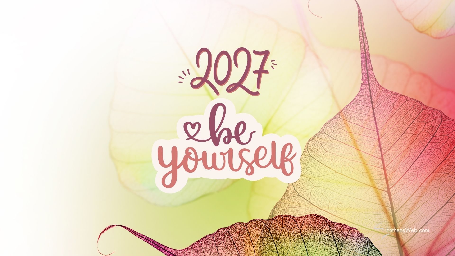 2027 be yourself desktop wallpaper | motivational desktop wallpaper for 2025 2026 2027 | entheosweb Pastel leaves with decorative text 2027 be yourself desktop wallpaper'2021 be yourself' in the center-right of the image (motivational graphic).