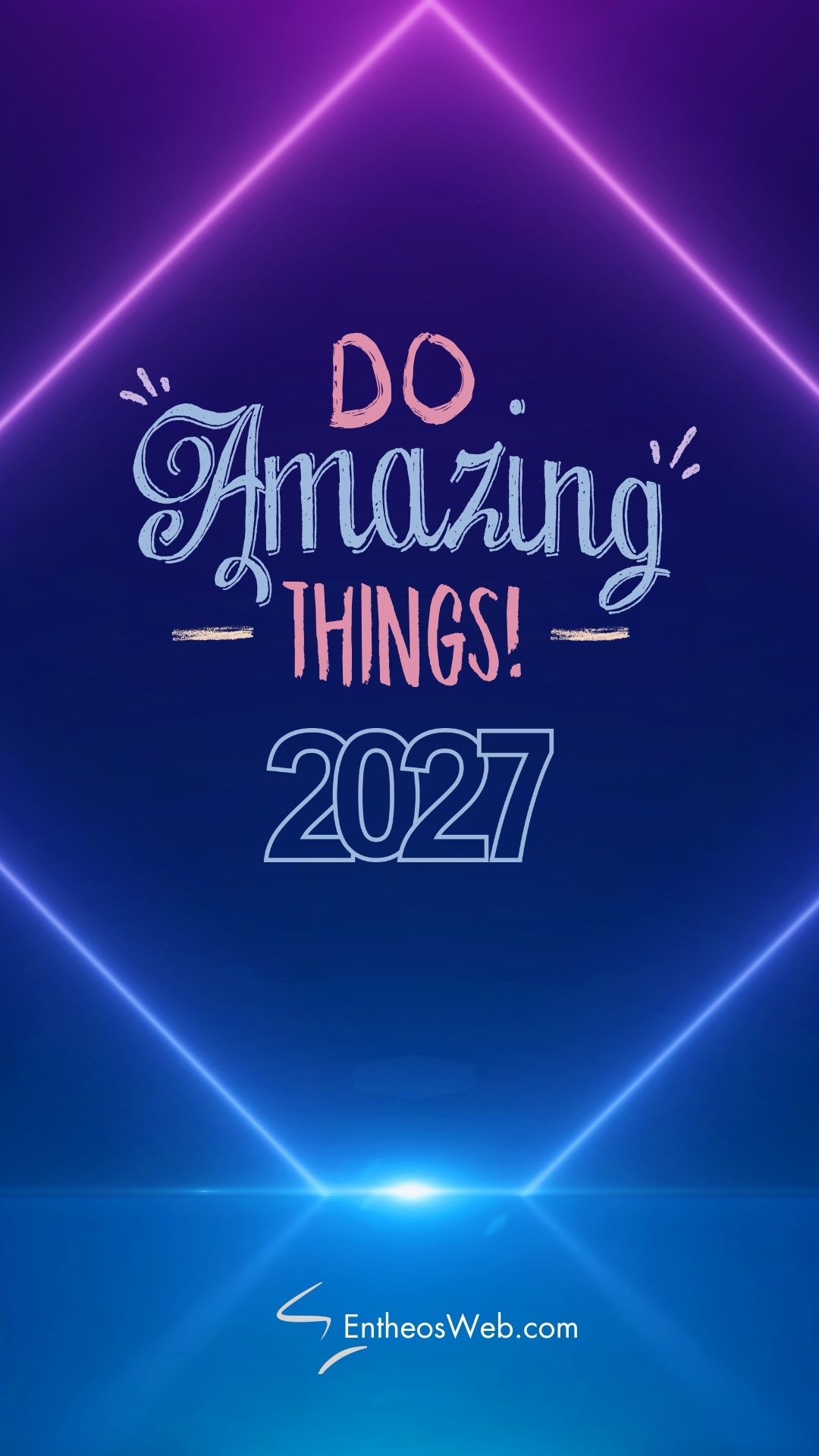 2027 do amazing things | 2027 motivational phone wallpaper | entheosweb Motivational poster with neon pink and blue lettering that says do amazing things 2021 on a blue gradient background with neon lines 2027 do amazing things