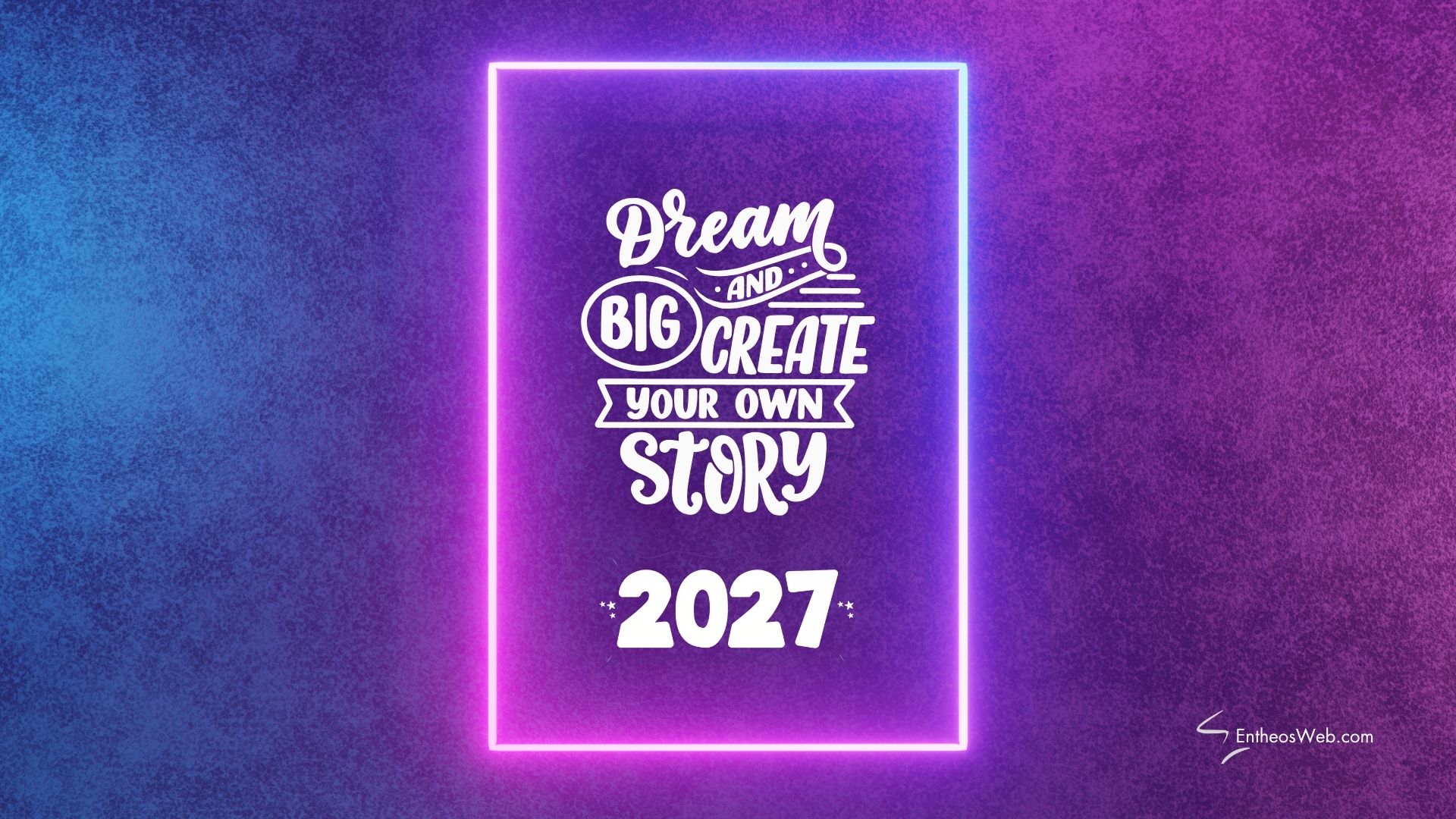 2027 dream big and create your own story desktop wallpaper | motivational desktop wallpaper for 2025 2026 2027 | entheosweb Neon framed purple poster with white script text 2027 dream big and create your own story desktop wallpaper'Dream Big, Create Your Own Story' and '2027', small EntheosWeb.com logo in corner.
