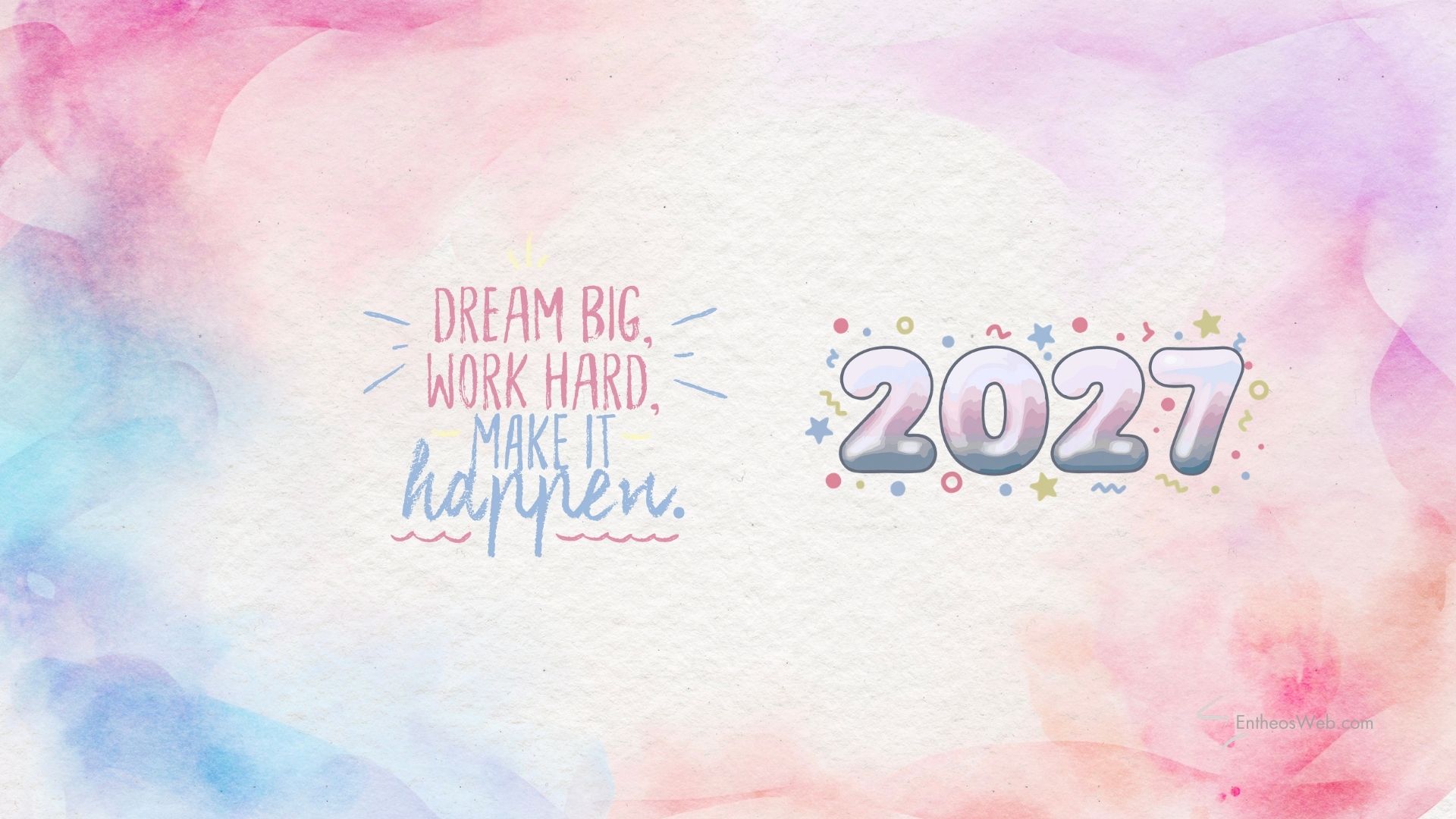 2027 dream big work hard make it happen desktop wallpaper | motivational desktop wallpaper for 2025 2026 2027 | entheosweb Pastel watercolor banner with the motivational quote 2027 dream big work hard make it happen desktop wallpaper'Dream big, work hard, make it happen' and '2021' with confetti.