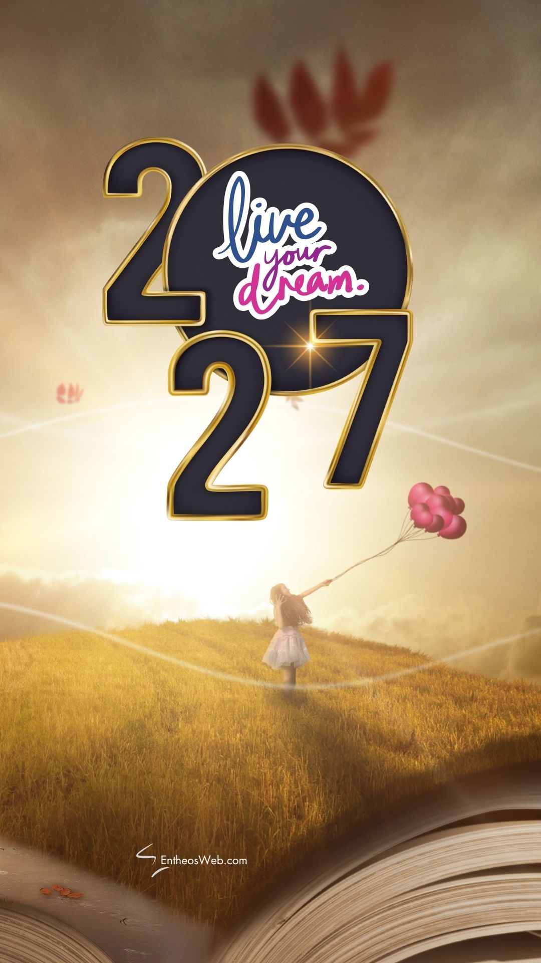 2027 live your dream | 2027 motivational phone wallpaper | entheosweb Big 2027 live your dream'2027' with a dark circle and gold trim; inside, 'live your dream' in colorful script; a girl in a field holding pink balloons, sunlight glow behind.