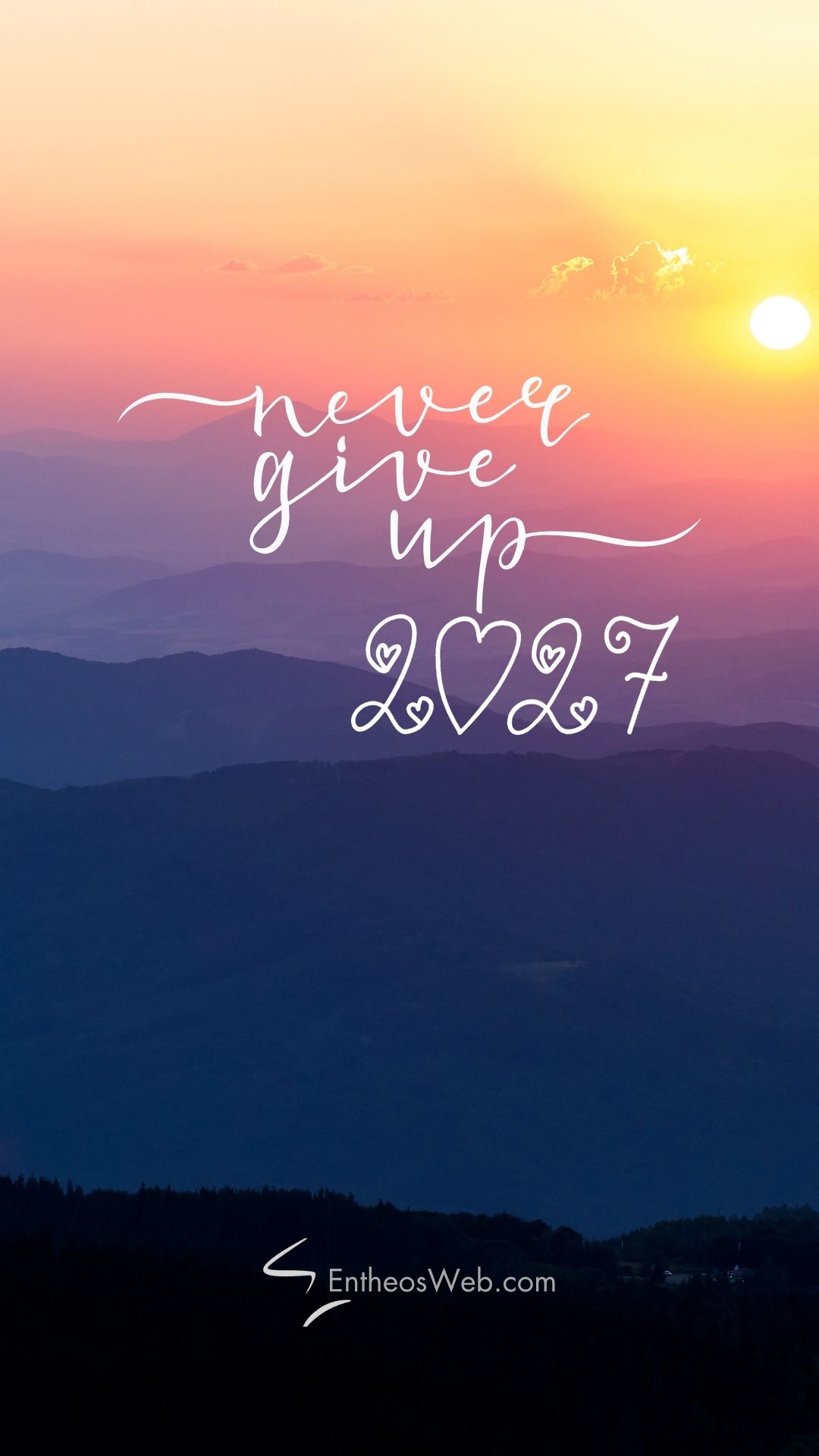 2027 never give up | 2027 motivational phone wallpaper | entheosweb Sunset over blue mountains with white script saying 2027 never give up'never give up' and '2027' incorporated with heart shapes.