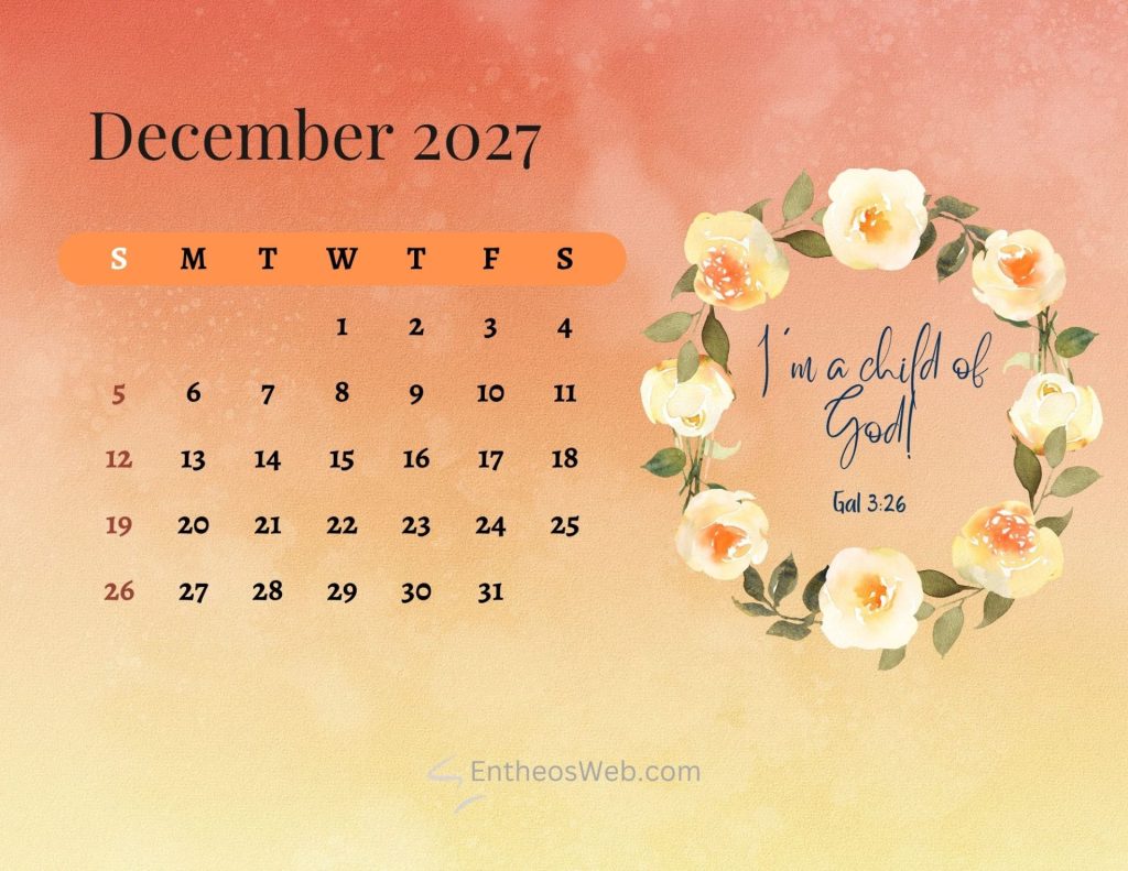 December 2027 calendar page with a rounded orange header bar for days days of week ss across top and a grid of dates peach floral border on the right and handwritten verse im a child of god christian bible december 2027 calendar printable sunday start