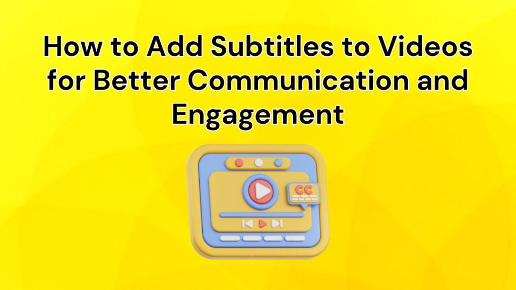 Header how to add subtitles to videos for better communication and engagement with a 3d video player icon behind it How to add subtitles to videos for better communication and engagement